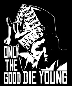 only the good die young