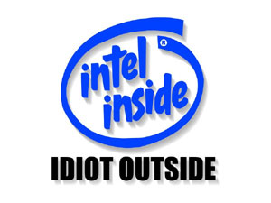 intel inside - idiot outside